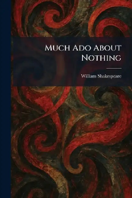 Much Ado About Nothing by William Shakespeare