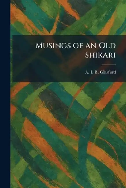 Musings of an Old Shikari by A. I. R. Glasfurd