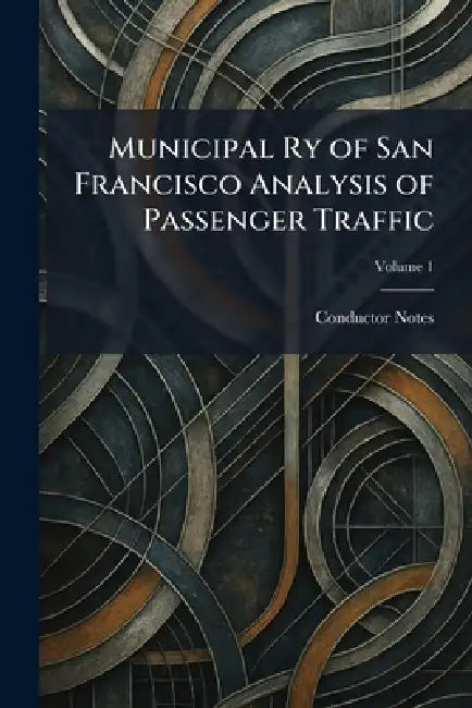 Municipal Ry of San Francisco Analysis of Passenger Traffic by Conductor Notes