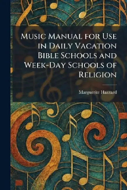 Music Manual for Use in Daily Vacation Bible Schools and Week-Day Schools of Religion by Marguerite Hazzard