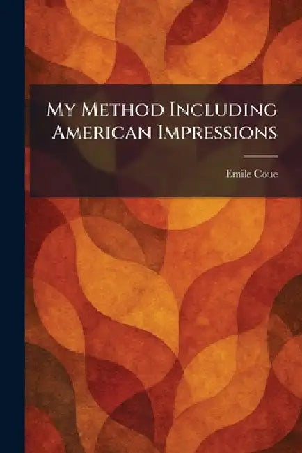 My Method Including American Impressions by Emile Coue