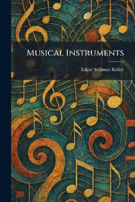 Musical Instruments by Edgar Stillman Kelley