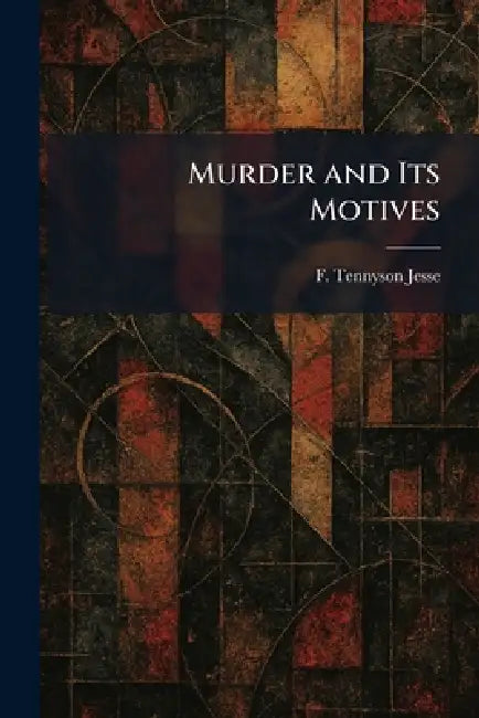 Murder and Its Motives by F. Tennyson Jesse