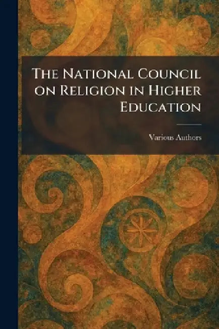 The National Council on Religion in Higher Education by Various