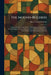 The Mound-Builders: A Reconstruction of the Life of a Prehistoric American Race, Through Exploration and Interpretation of Their Earth Mounds, Their B by Henry Clyde Shetrone
