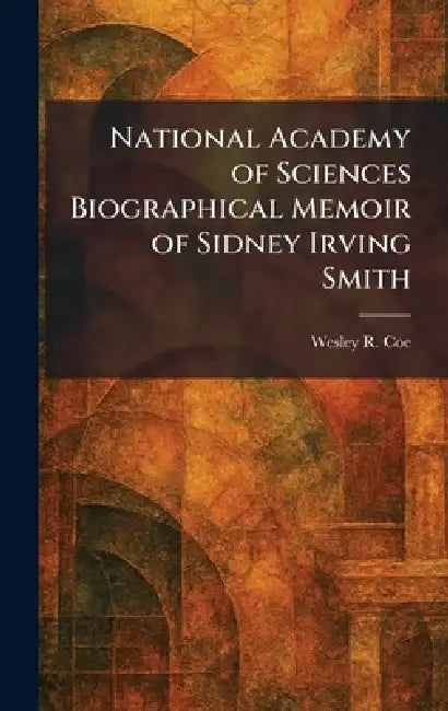 National Academy of Sciences Biographical Memoir of Sidney Irving Smith by Wesley R. Coe
