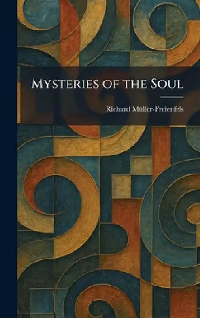 Mysteries of the Soul by Richard Mã1/4ller-Freienfels