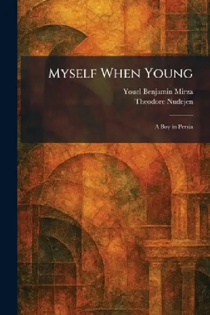Myself When Young: A Boy in Persia by Youel Benjamin Mirza, Theodore Nudejen