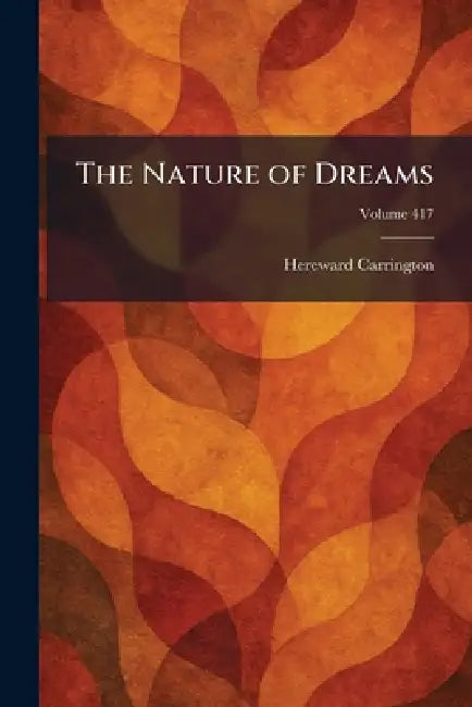 The Nature of Dreams by Hereward Carrington