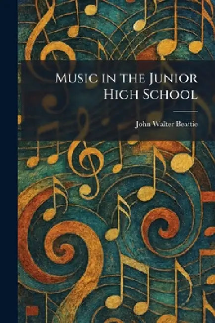 Music in the Junior High School by John Walter Beattie