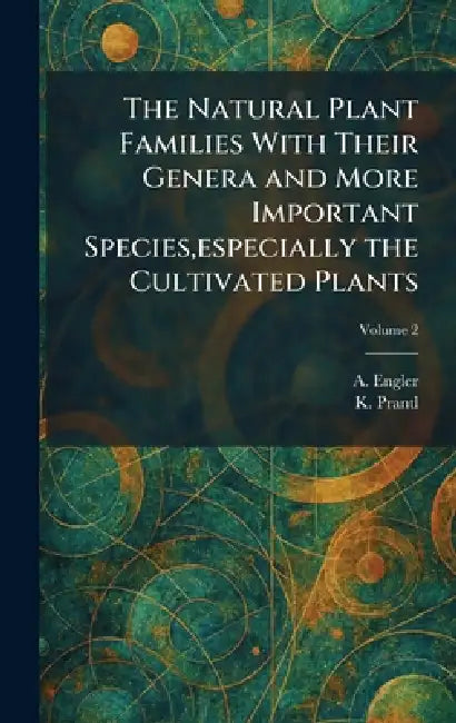 The Natural Plant Families With Their Genera and More Important Species, especially the Cultivated Plants by A. Engler, K. Prantl