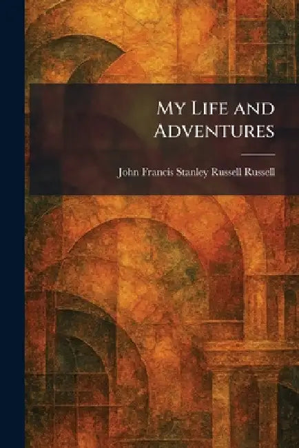 My Life and Adventures by John Francis Stanley Russell Russell