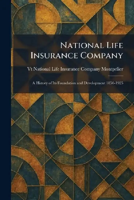 National Life Insurance Company: A History of Its Foundation and Development 1850-1925 by Vt National Life Insurance Company Mo
