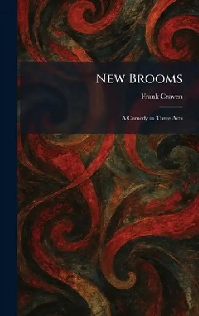 New Brooms: A Comedy in Three Acts by Frank Craven