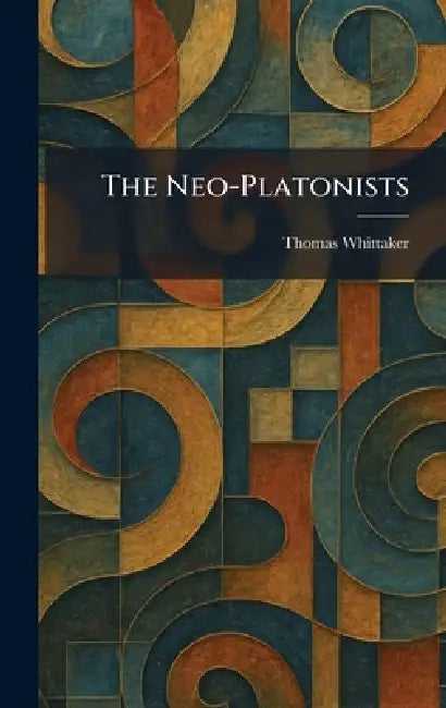 The Neo-Platonists by Thomas Whittaker