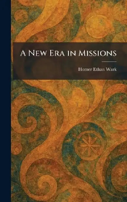 A New Era in Missions by Homer Ethan Wark