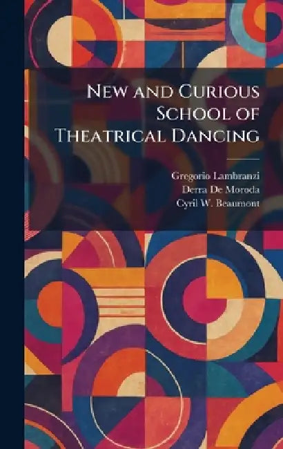 New and Curious School of Theatrical Dancing by Gregorio Lambranzi, Derra de Moroda, Cyril W. Beaumont