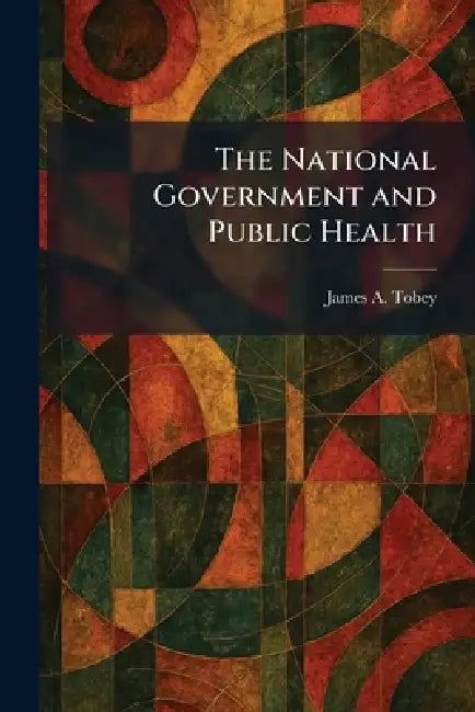The National Government and Public Health by James a. Tobey