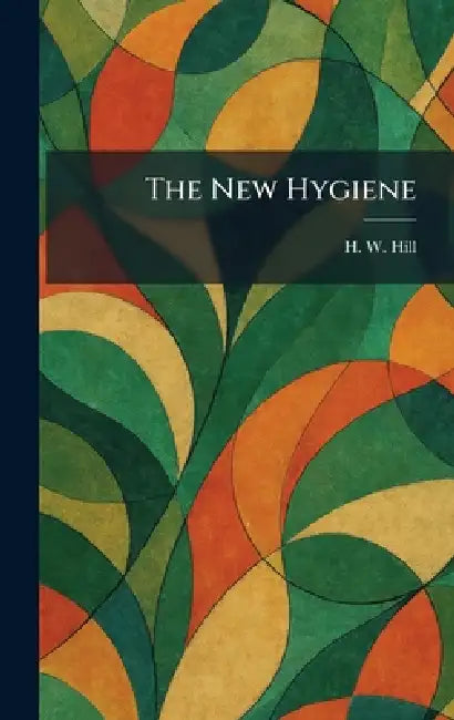 The New Hygiene by H. W. Hill