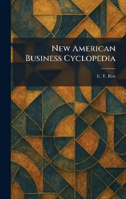 New American Business Cyclopedia by E. T. Roe