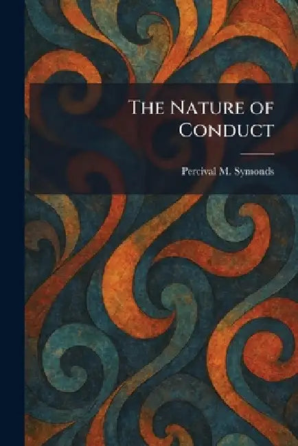 The Nature of Conduct by Percival M. Symonds