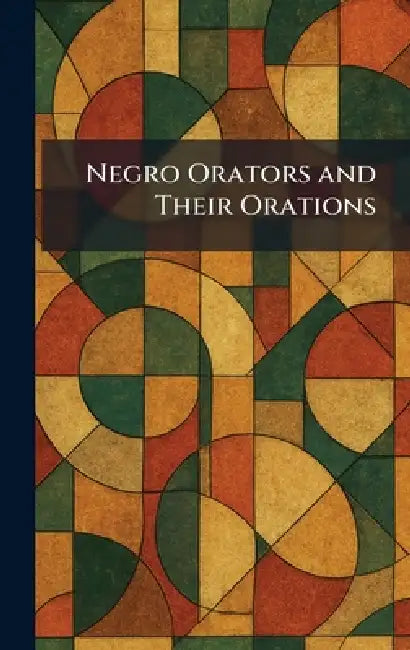 Negro Orators and Their Orations by D. C. The Associated Pub Washington