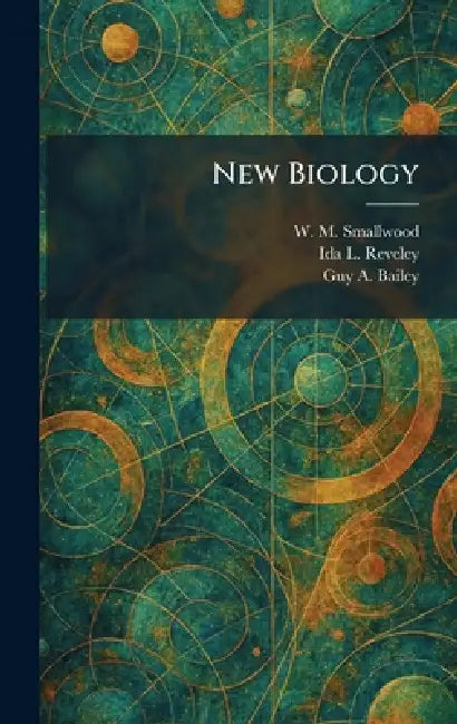New Biology by W. M. Smallwood, Ida L. Reveley, Guy A. Bailey