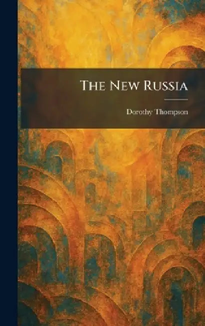 The New Russia by Dorothy Thompson