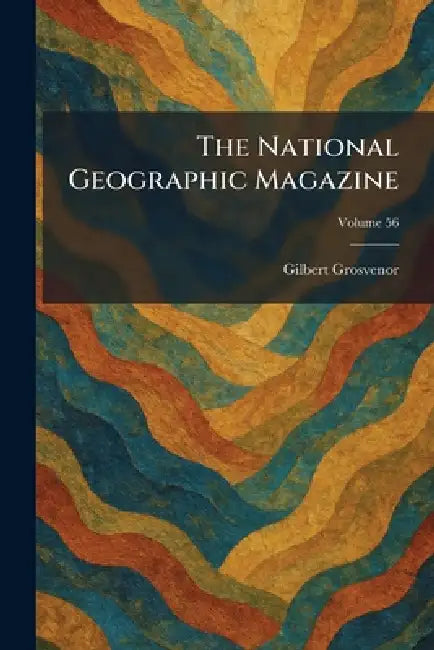 The National Geographic Magazine by Gilbert Grosvenor