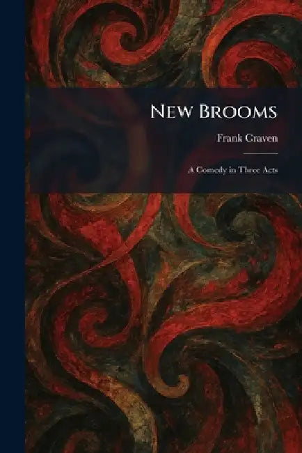 New Brooms: A Comedy in Three Acts by Frank Craven