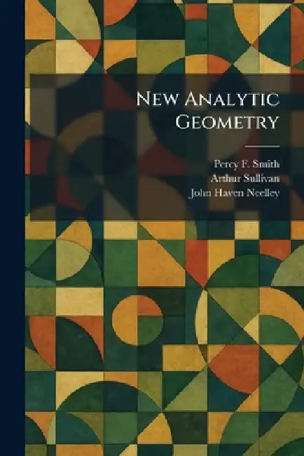 New Analytic Geometry by Percy F. Smith, Arthur Sullivan, John Haven Neelley