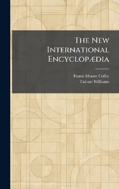 The New International EncyclopÃ]dia by Frank Moore Ed Colby, Talcott Ed Williams