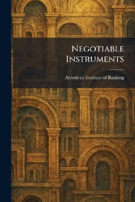 Negotiable Instruments by American Institute of Banking