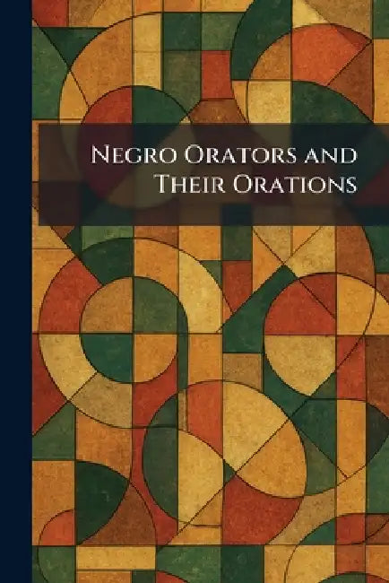 Negro Orators and Their Orations by D. C. The Associated Pub Washington