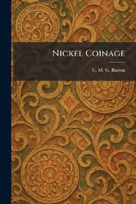 Nickel Coinage by C. M. G. Barton