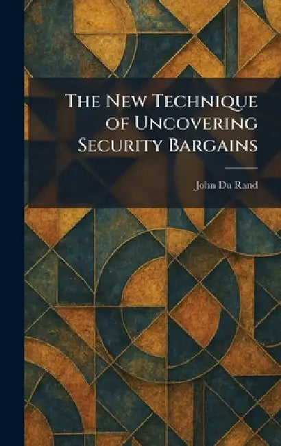 The New Technique of Uncovering Security Bargains by John Du Rand