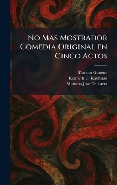No Mas Mostrador Comedia Original en Cinco Actos by Patricio Gimeno, Kenneth C. Kaufman, Mariano Jose De Larra