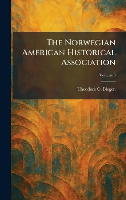 The Norwegian American Historical Association by Theodore C. Blegen