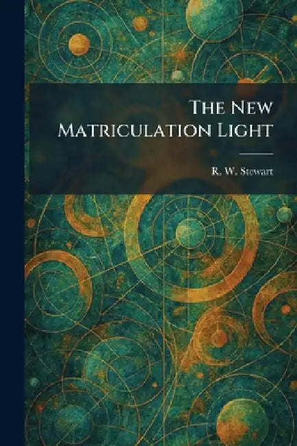 The New Matriculation Light by R. W. Stewart