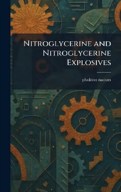 Nitroglycerine and Nitroglycerine Explosives by Phokton Naoum