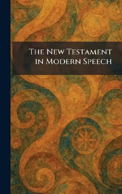 The New Testament in Modern Speech by Lond J Clarke