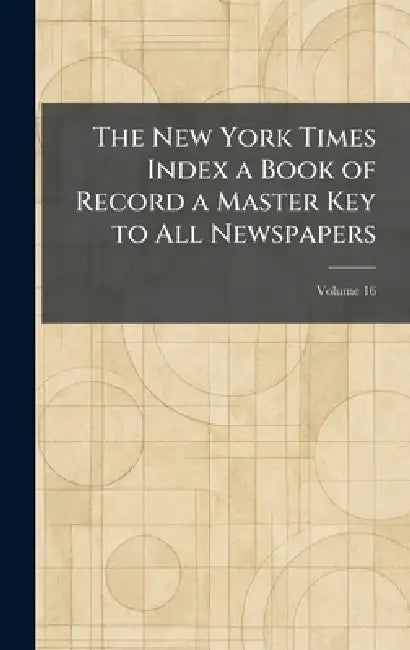 The New York Times Index a Book of Record a Master Key to All Newspapers by The New York Times Company