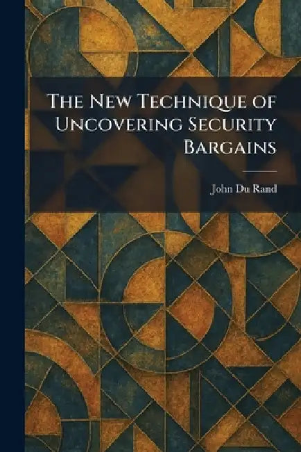 The New Technique of Uncovering Security Bargains by John Du Rand