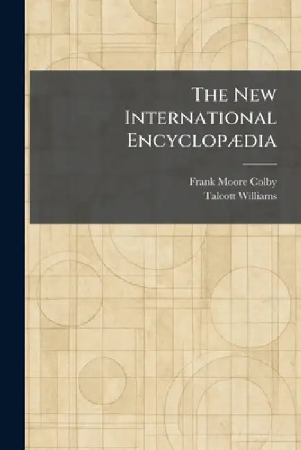 The New International EncyclopÃ]dia by Frank Moore Ed Colby, Talcott Ed Williams