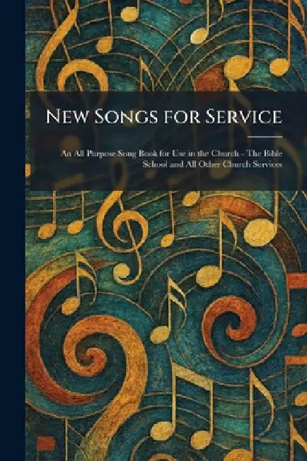 New Songs for Service: An All Purpose Song Book for Use in the Church - The Bible School and All Other Church Services by Rodeheaver