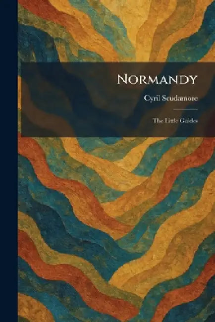 Normandy: The Little Guides by Cyril Scudamore