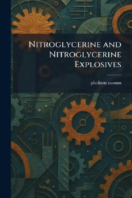 Nitroglycerine and Nitroglycerine Explosives by Phokton Naoum