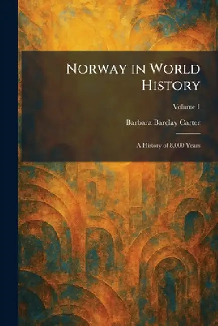 Norway in World History: A History of 8,000 Years by Barbara Barclay Carter