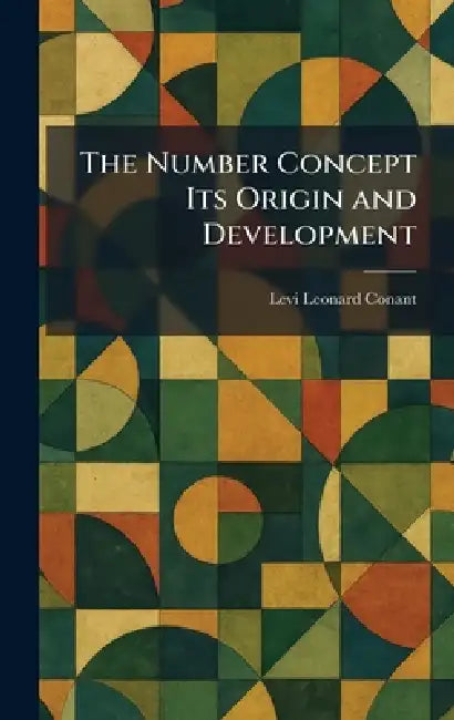 The Number Concept Its Origin and Development by Levi Leonard Conant