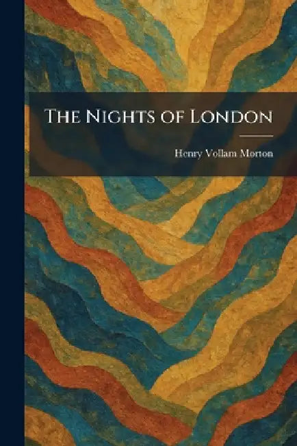 The Nights of London by Henry Vollam Morton